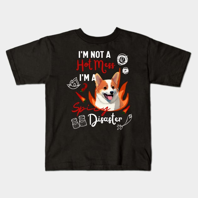 Funny Corgi Puppy Says I am Not A Hot Mess I Am A Spicy Disaster Kids T-Shirt by Mochabonk